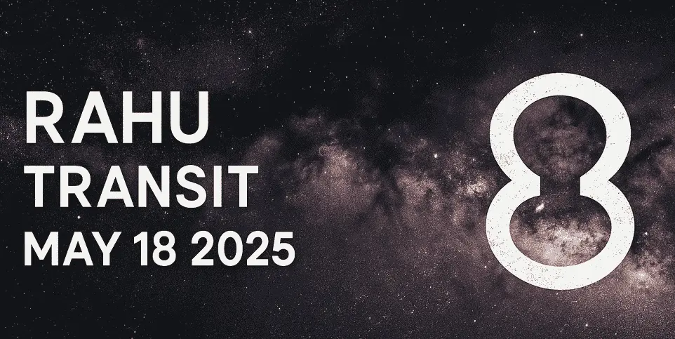 Rahu Transit on 18 May 2025: Your Complete Guide to the Nodal Shift